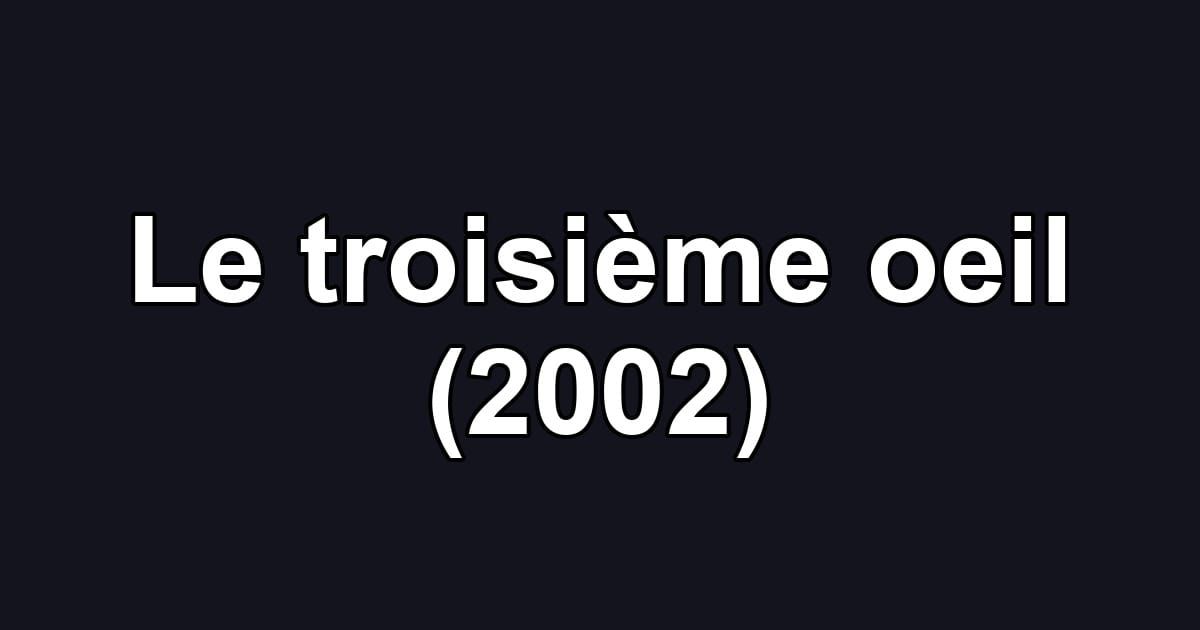 Le troisième oeil (2002)