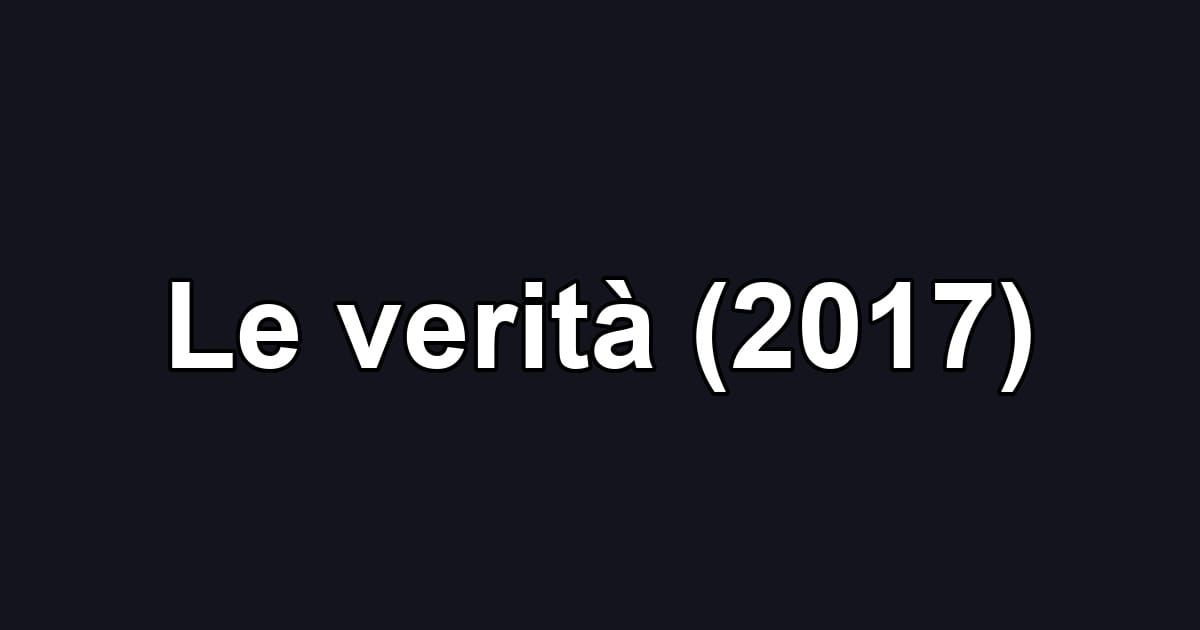 Le verità (2017)