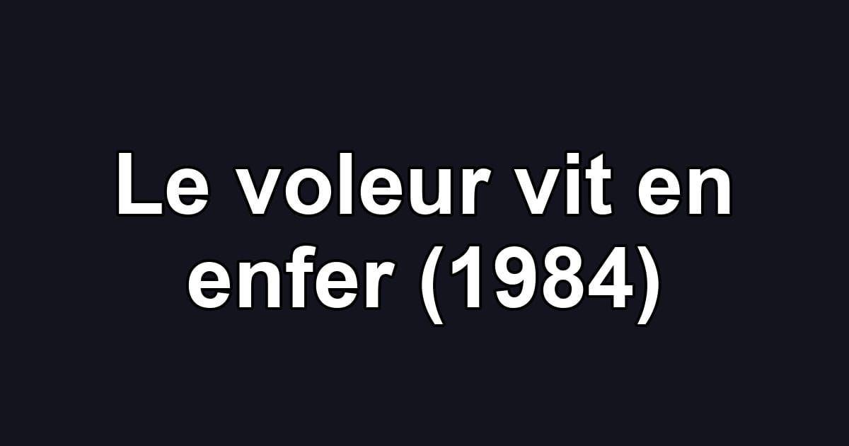 Le voleur vit en enfer (1984)