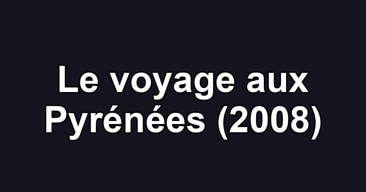 Le voyage aux Pyrénées (2008)