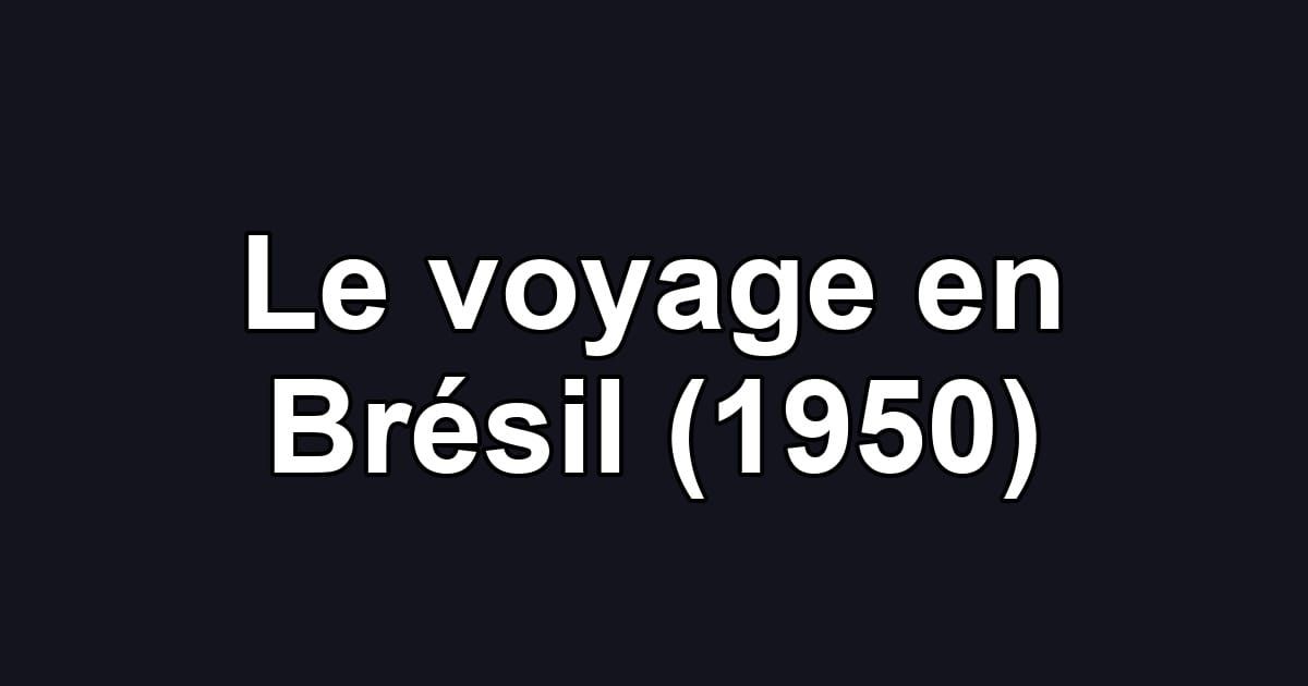 Le voyage en Brésil (1950)