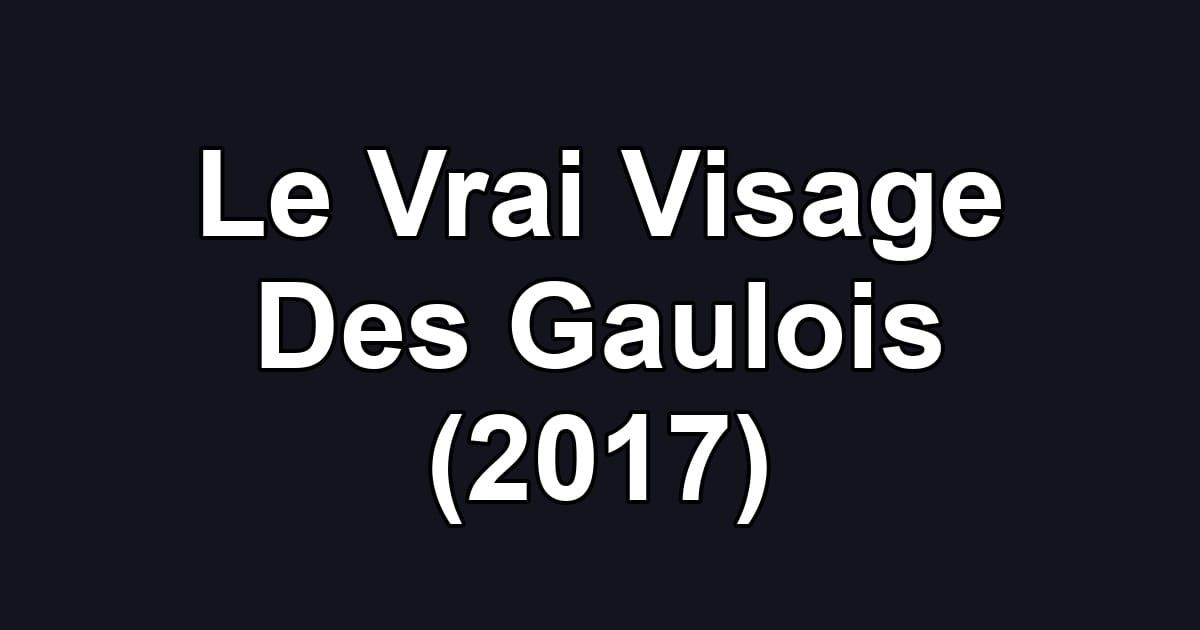 Le Vrai Visage Des Gaulois (2017)