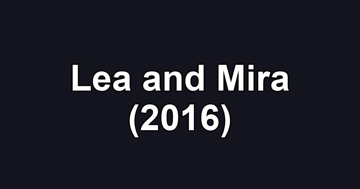Lea and Mira (2016)