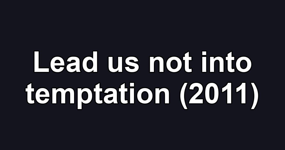 Lead us not into temptation (2011)