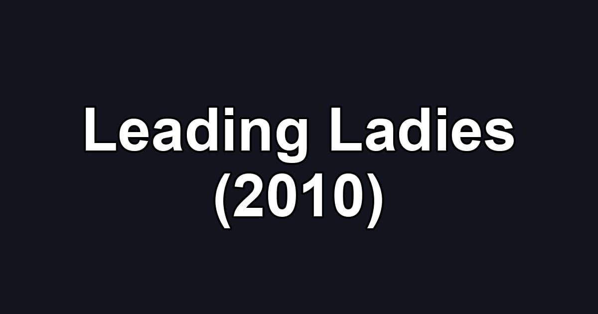 Leading Ladies (2010)
