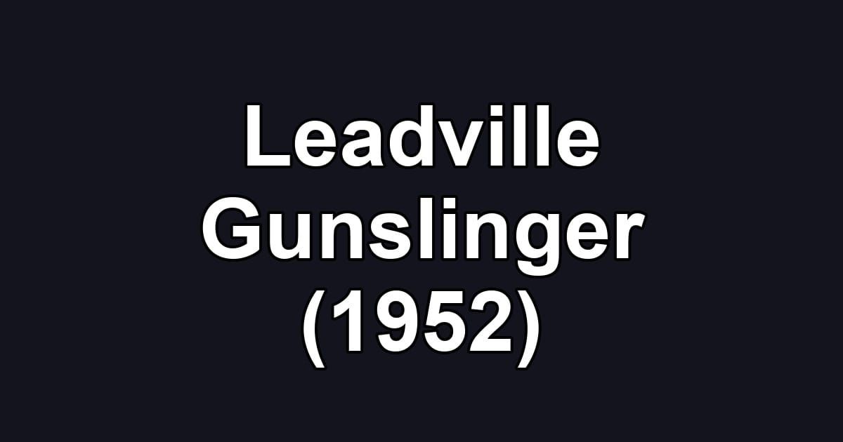 Leadville Gunslinger (1952)