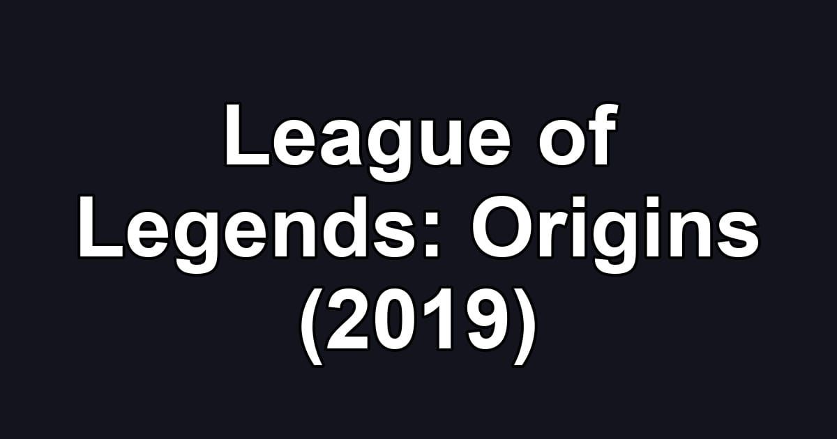 League of Legends: Origins (2019)