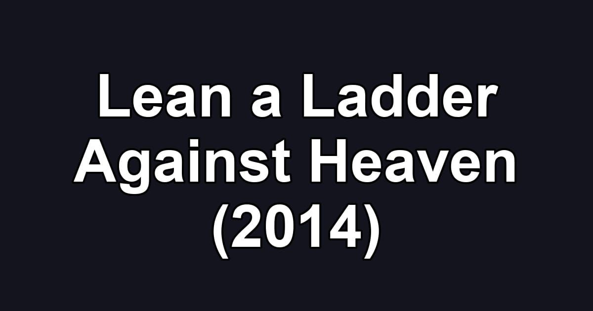 Lean a Ladder Against Heaven (2014)