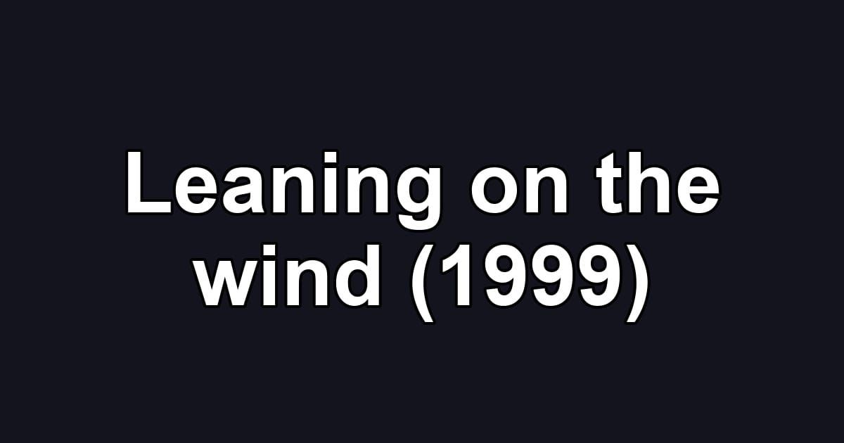 Leaning on the wind (1999)