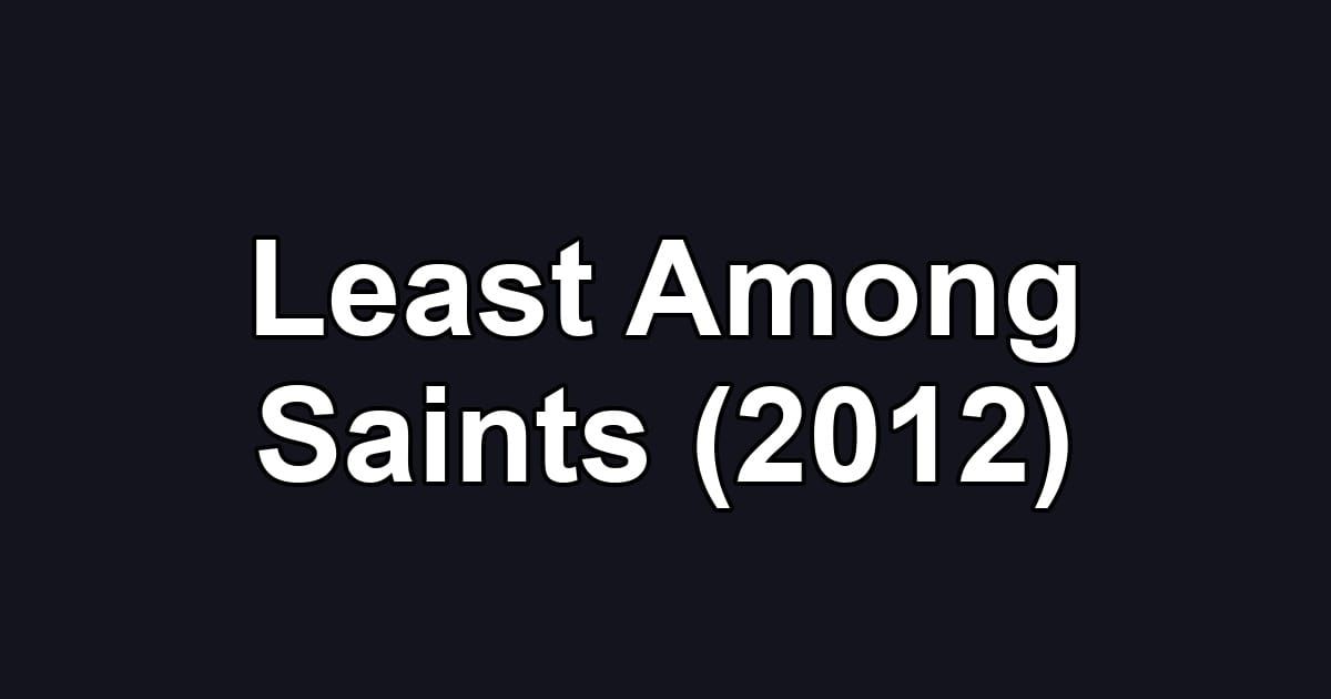 Least Among Saints (2012)