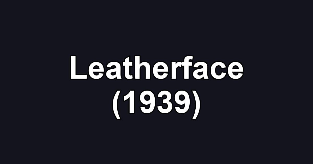 Leatherface (1939)