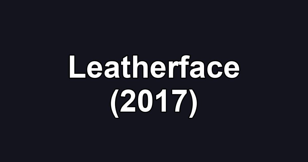 Leatherface (2017)