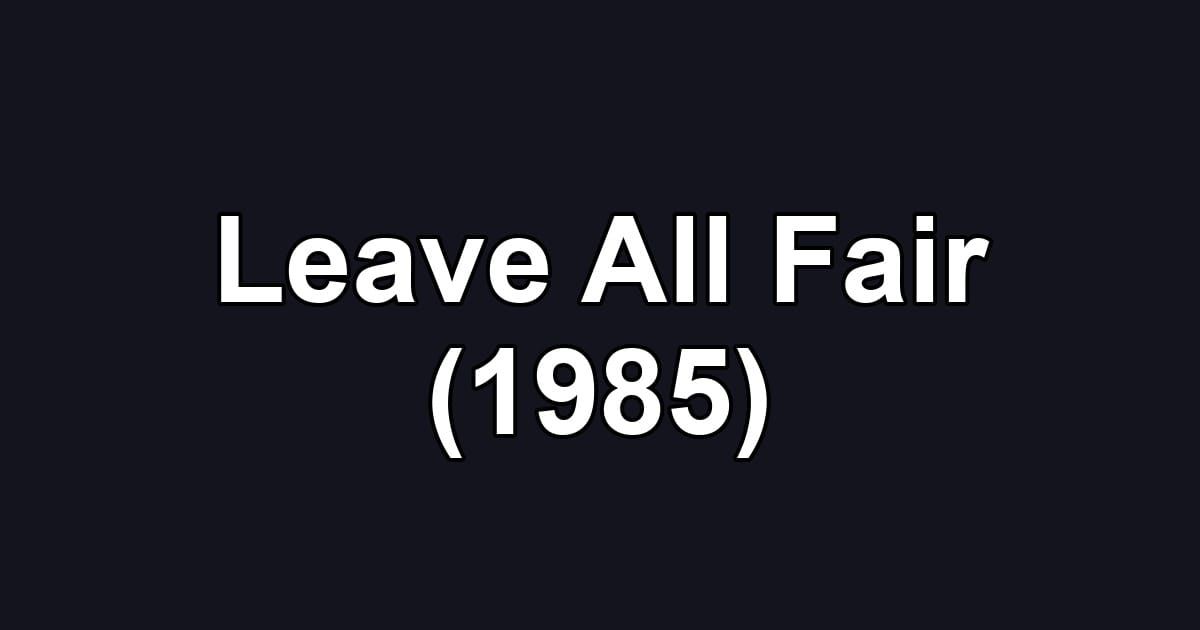 Leave All Fair (1985)