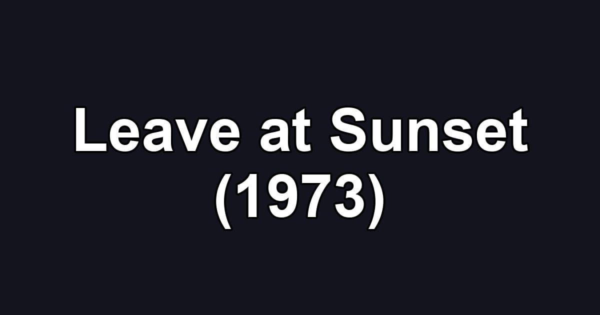 Leave at Sunset (1973)