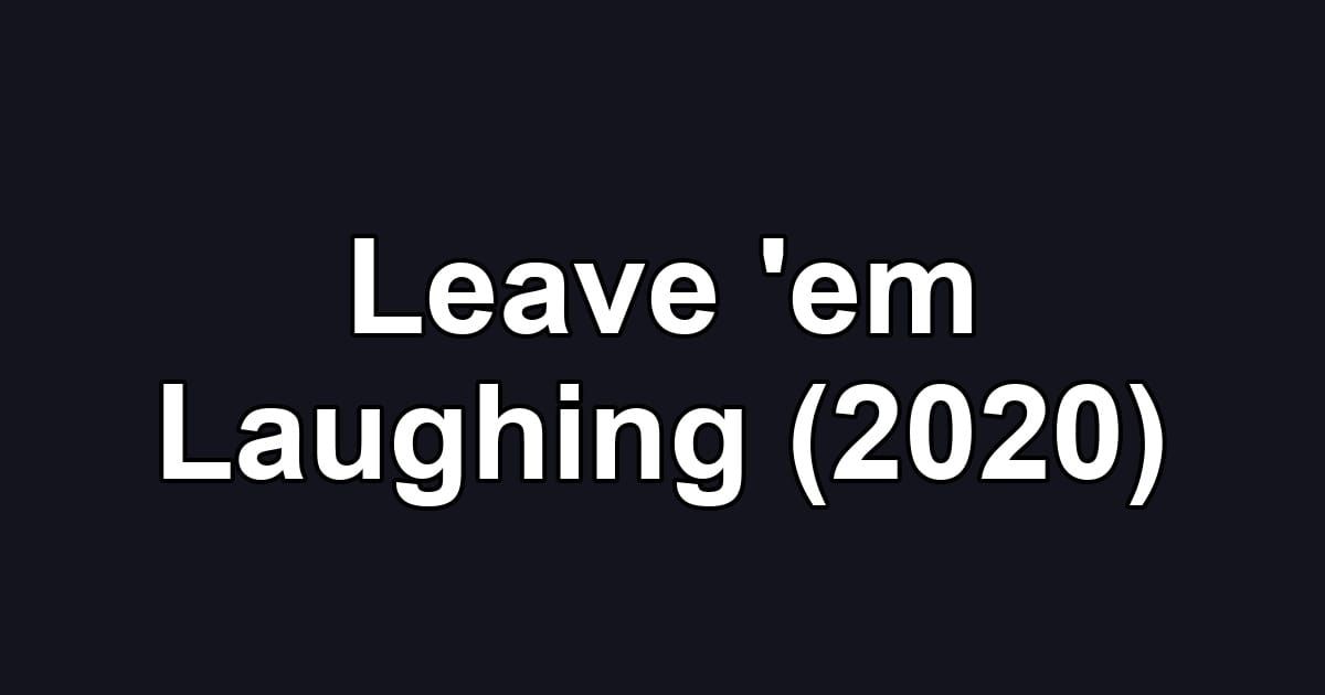 Leave 'em Laughing (2020)