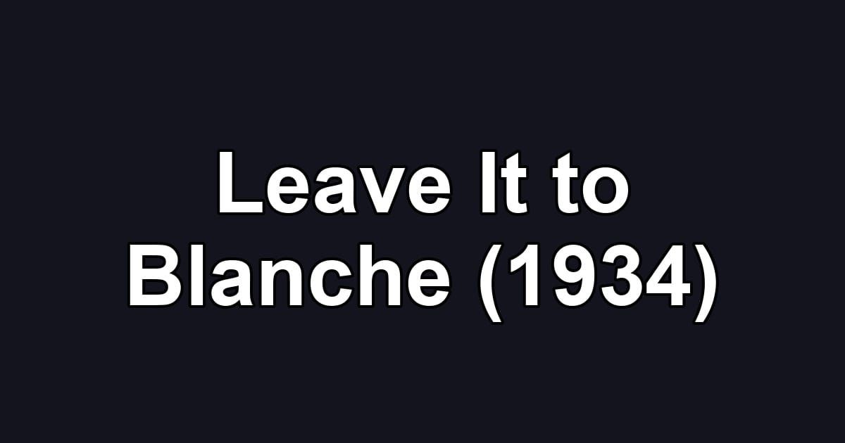 Leave It to Blanche (1934)