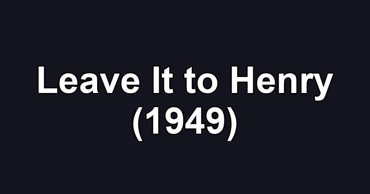 Leave It to Henry (1949)