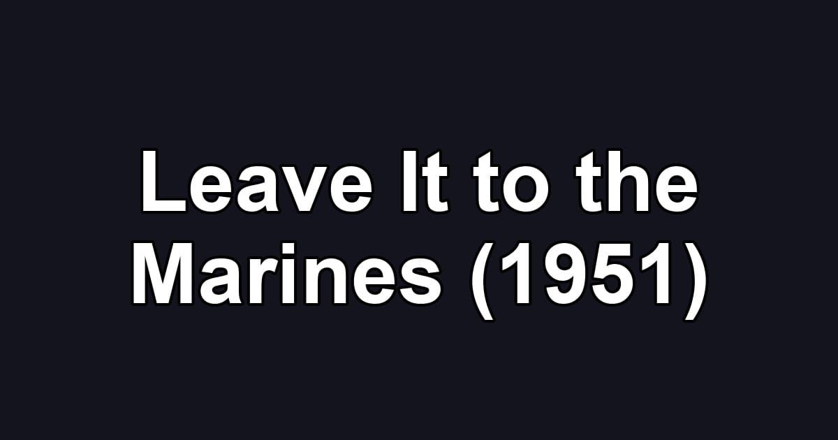 Leave It to the Marines (1951)