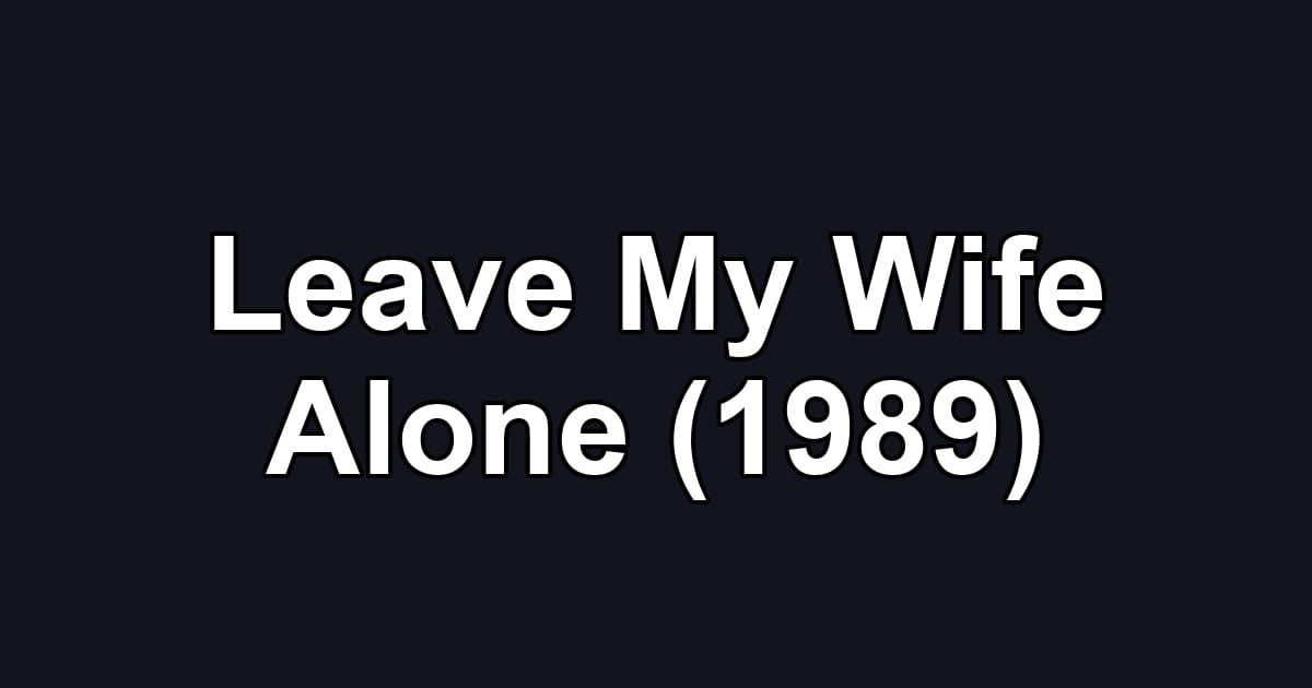 Leave My Wife Alone (1989)