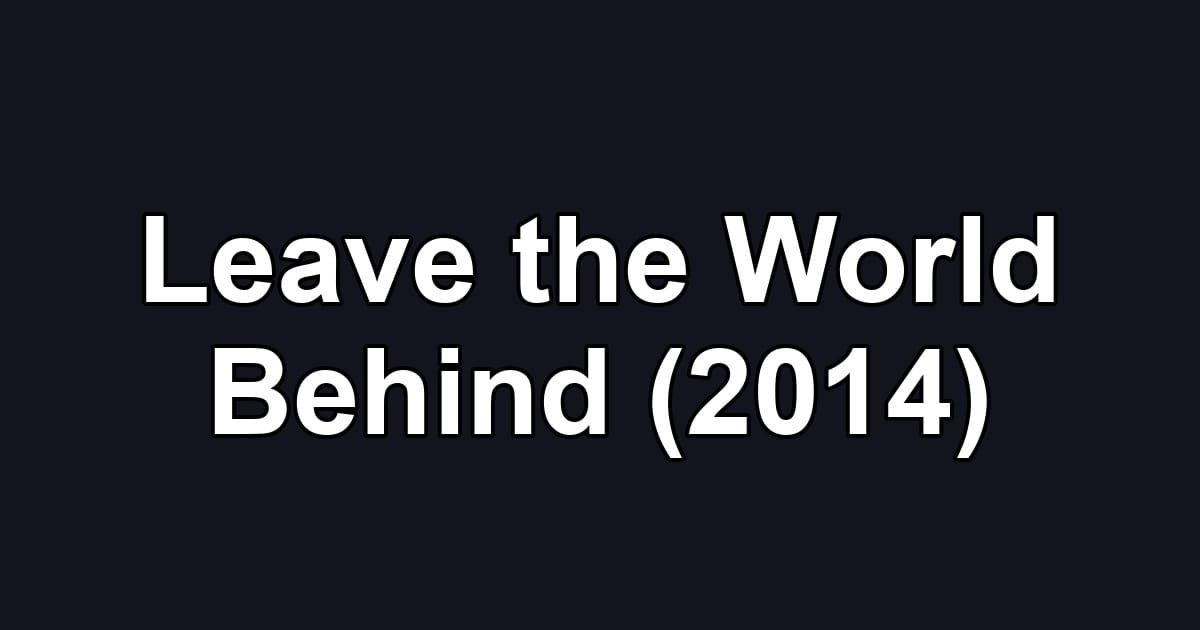Leave the World Behind (2014)
