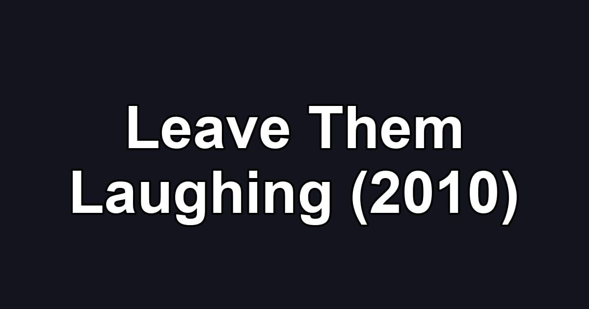 Leave Them Laughing (2010)