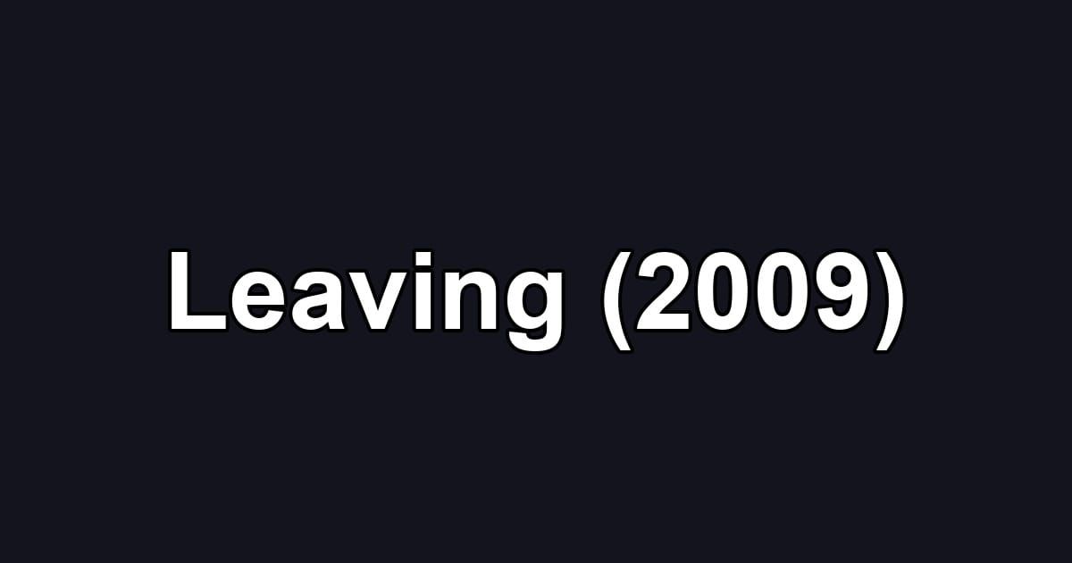 Leaving (2009)