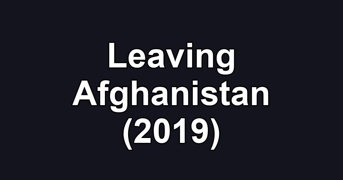 Leaving Afghanistan (2019)