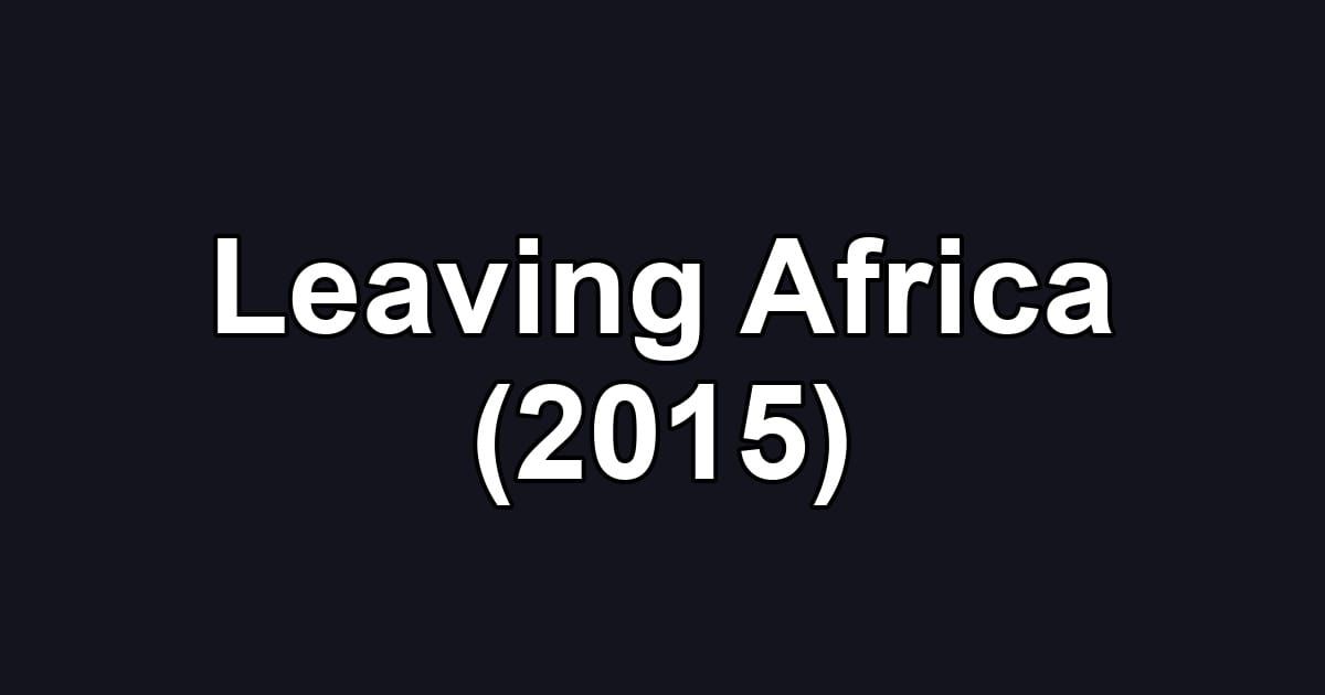 Leaving Africa (2015)