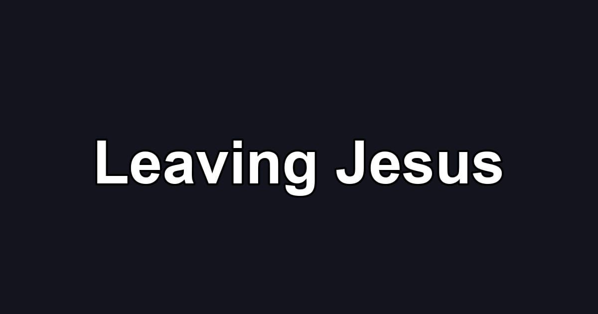 Leaving Jesus