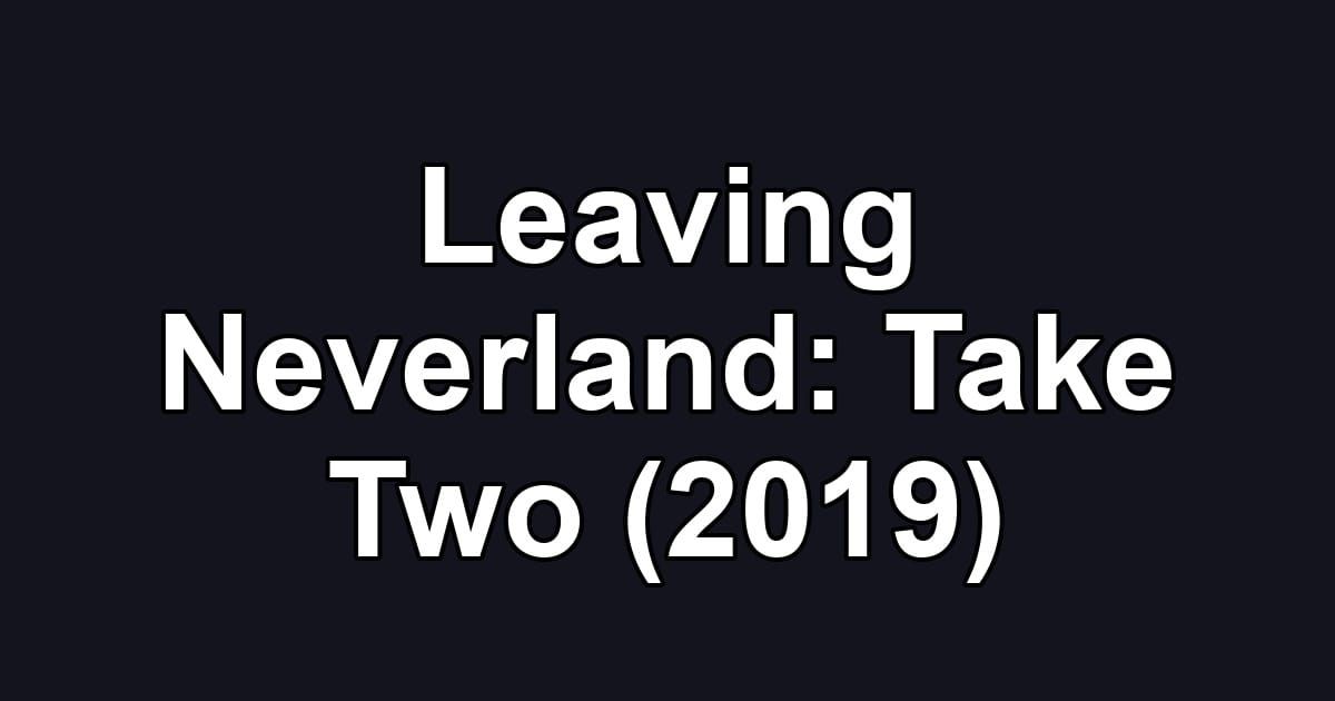 Leaving Neverland: Take Two (2019)