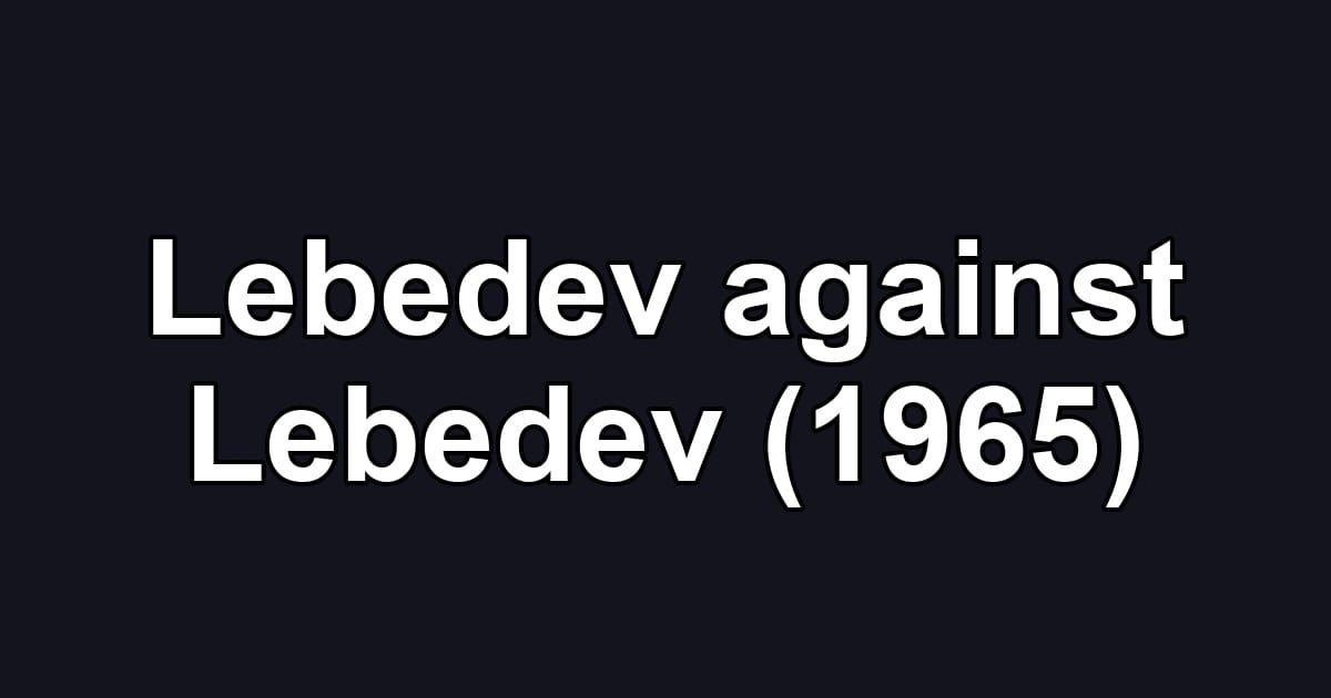 Lebedev against Lebedev (1965)