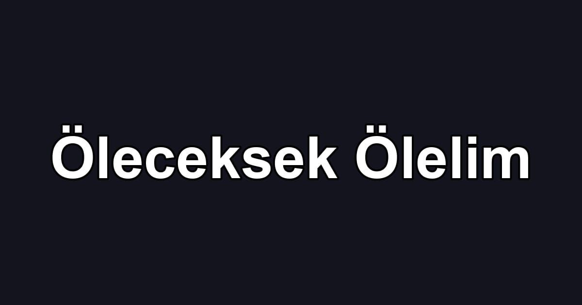 Öleceksek Ölelim