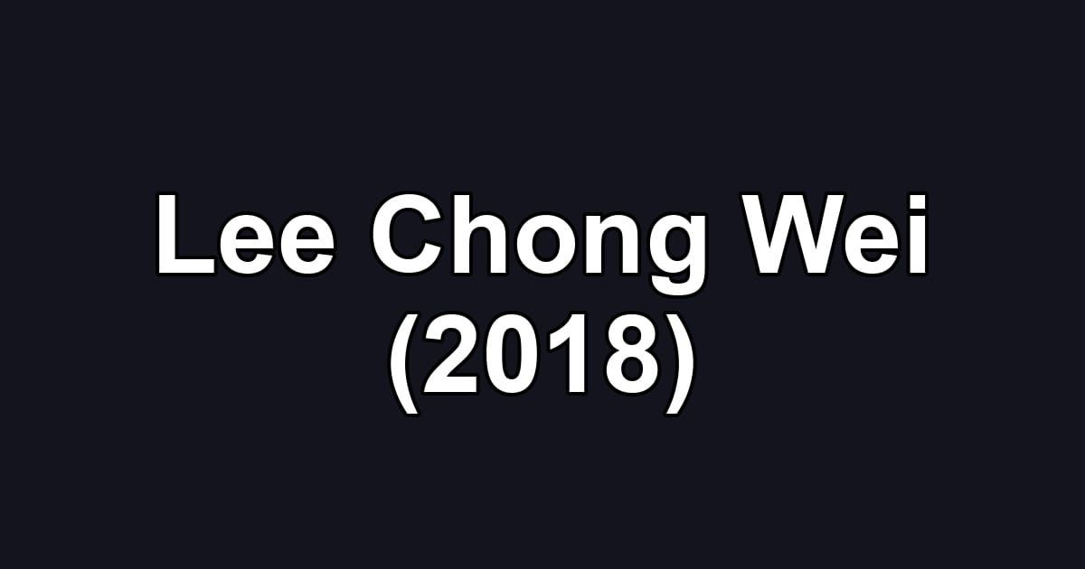 Lee Chong Wei (2018)