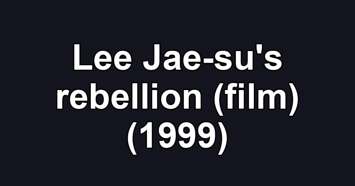 Lee Jae-su's rebellion (film) (1999)