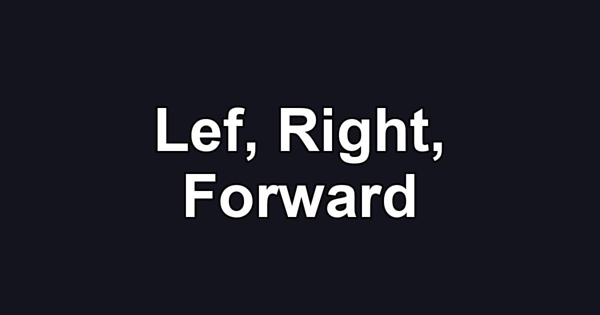 Lef, Right, Forward
