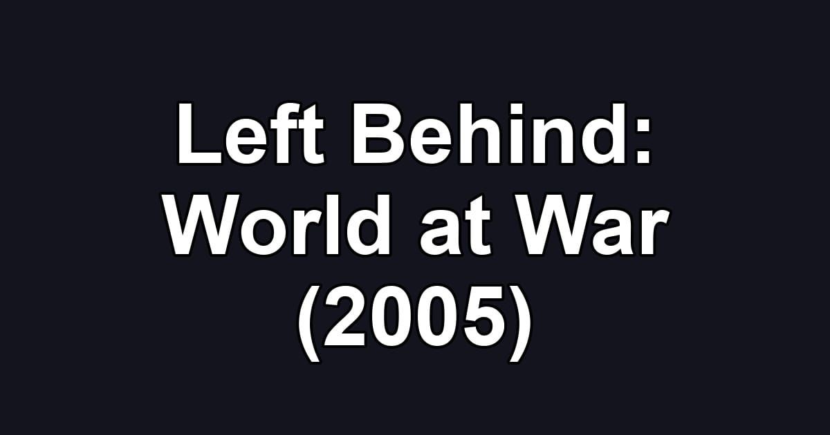 Left Behind: World at War (2005)