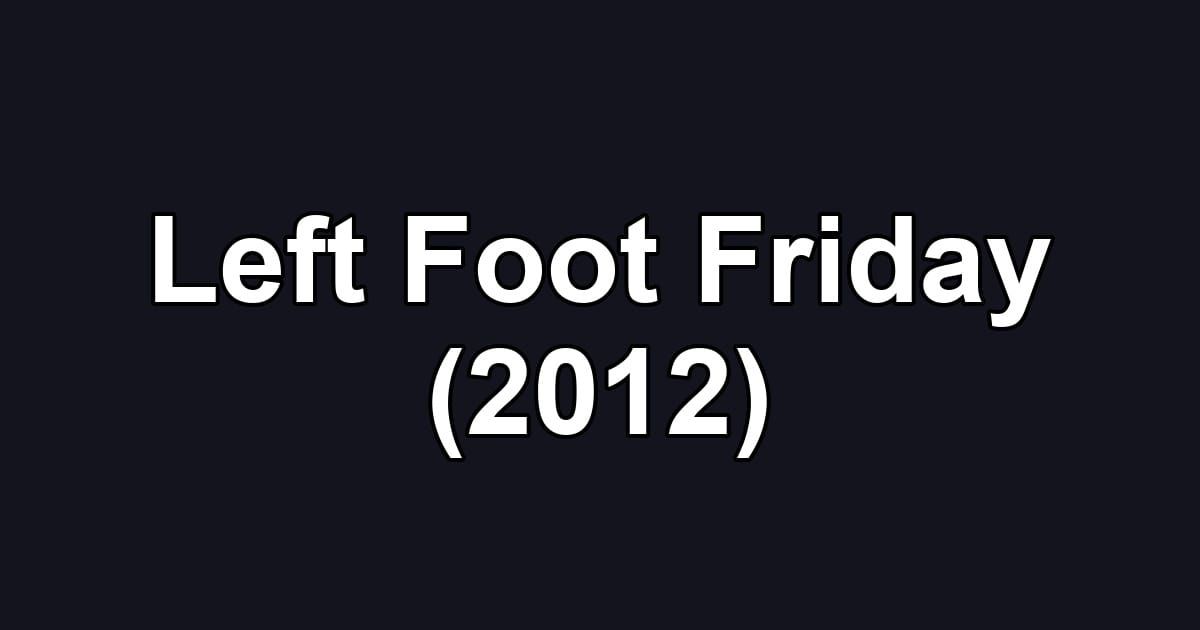 Left Foot Friday (2012)
