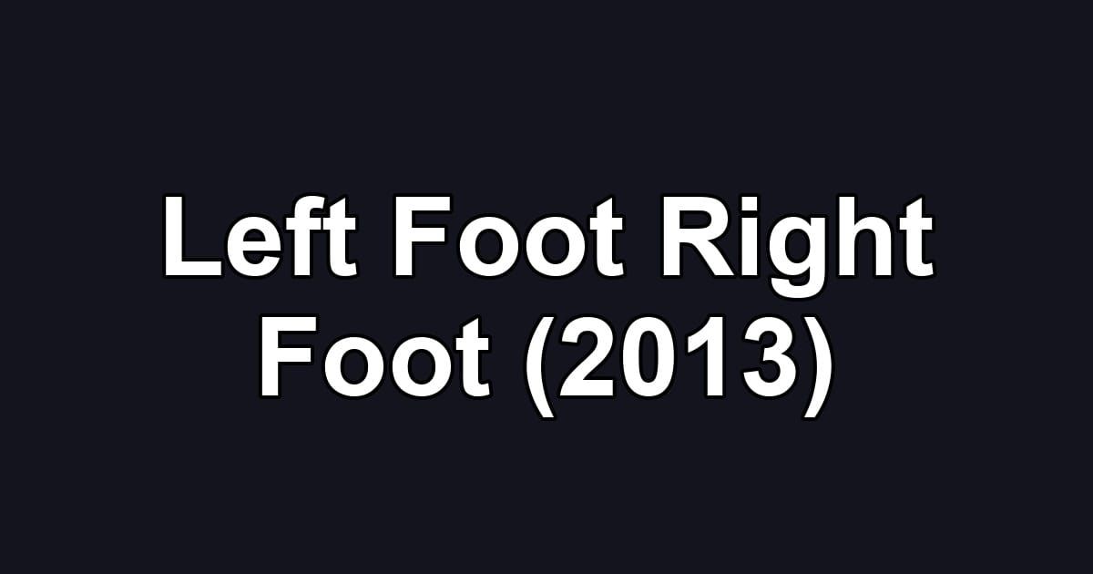 Left Foot Right Foot (2013)