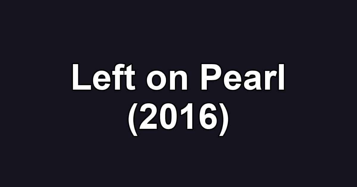 Left on Pearl (2016)