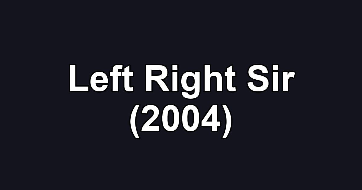 Left Right Sir (2004)