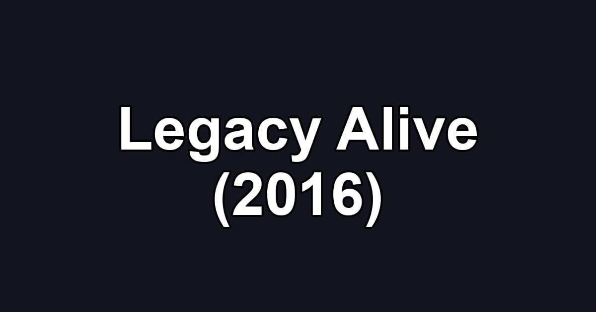 Legacy Alive (2016)