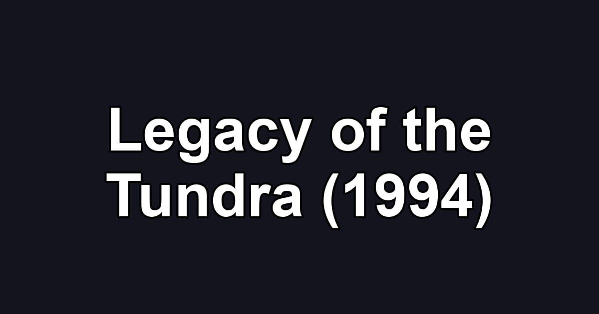 Legacy of the Tundra (1994)