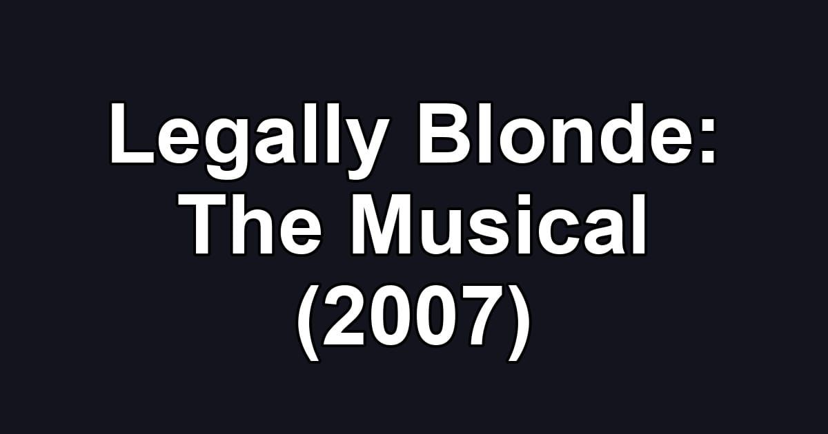 Legally Blonde: The Musical (2007)
