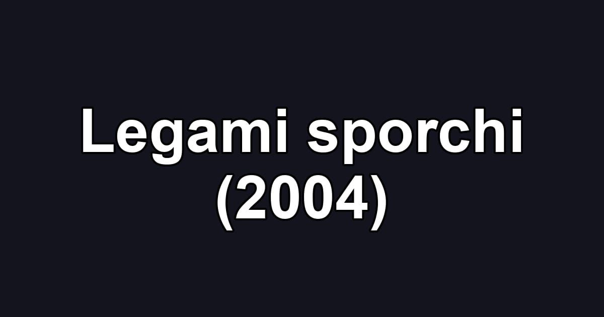 Legami sporchi (2004)