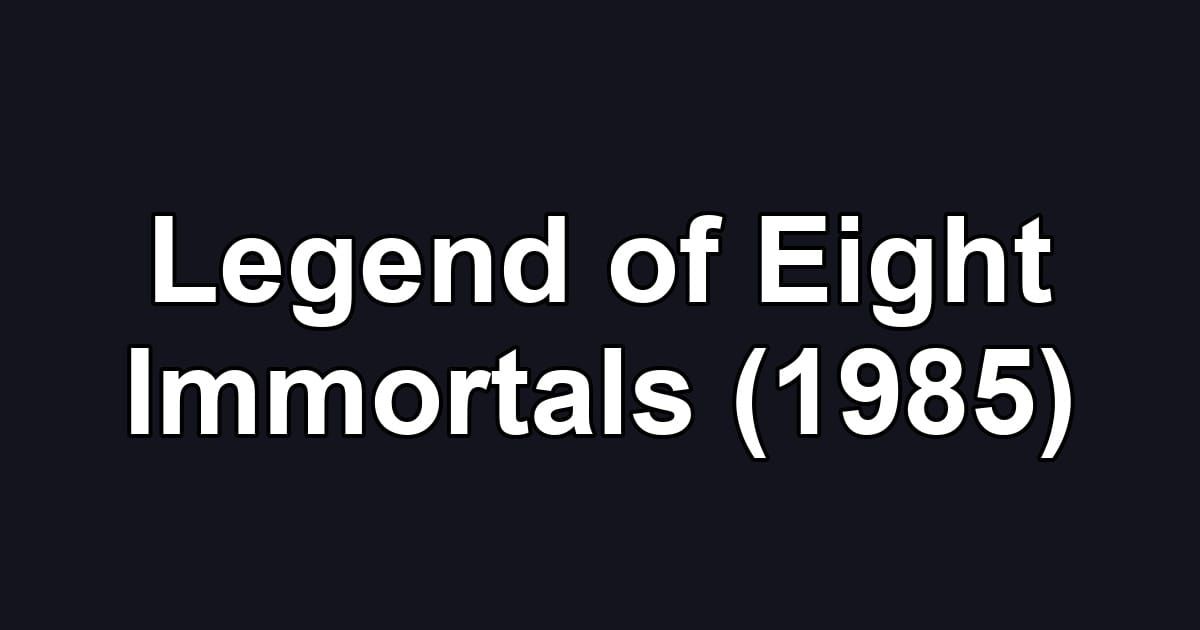 Legend of Eight Immortals (1985)