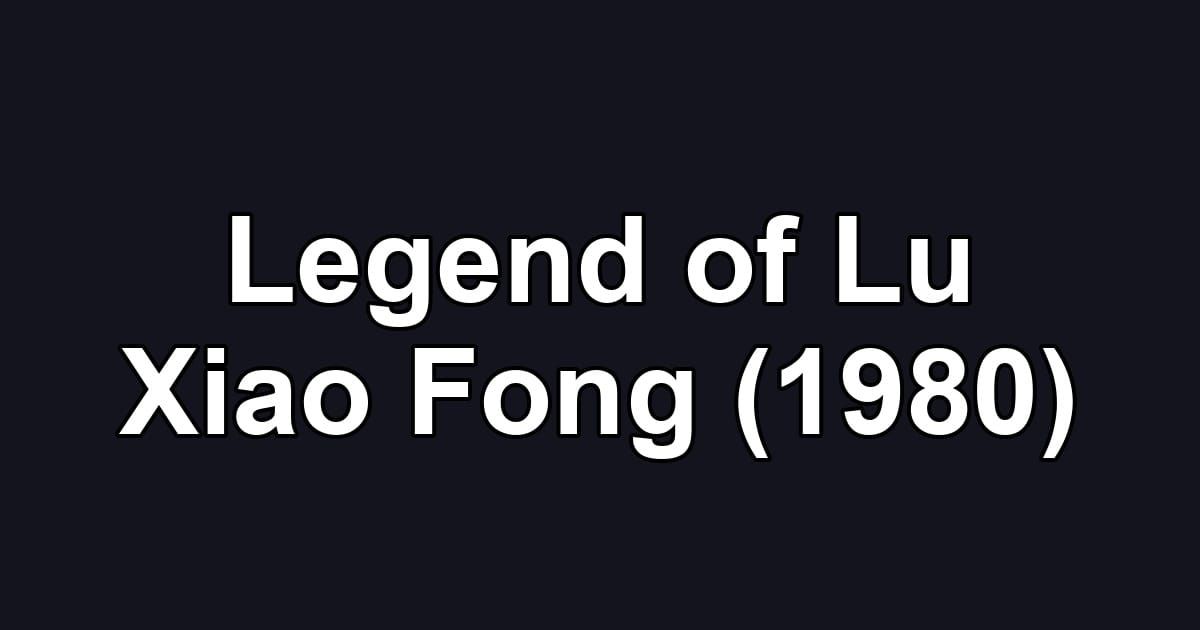 Legend of Lu Xiao Fong (1980)