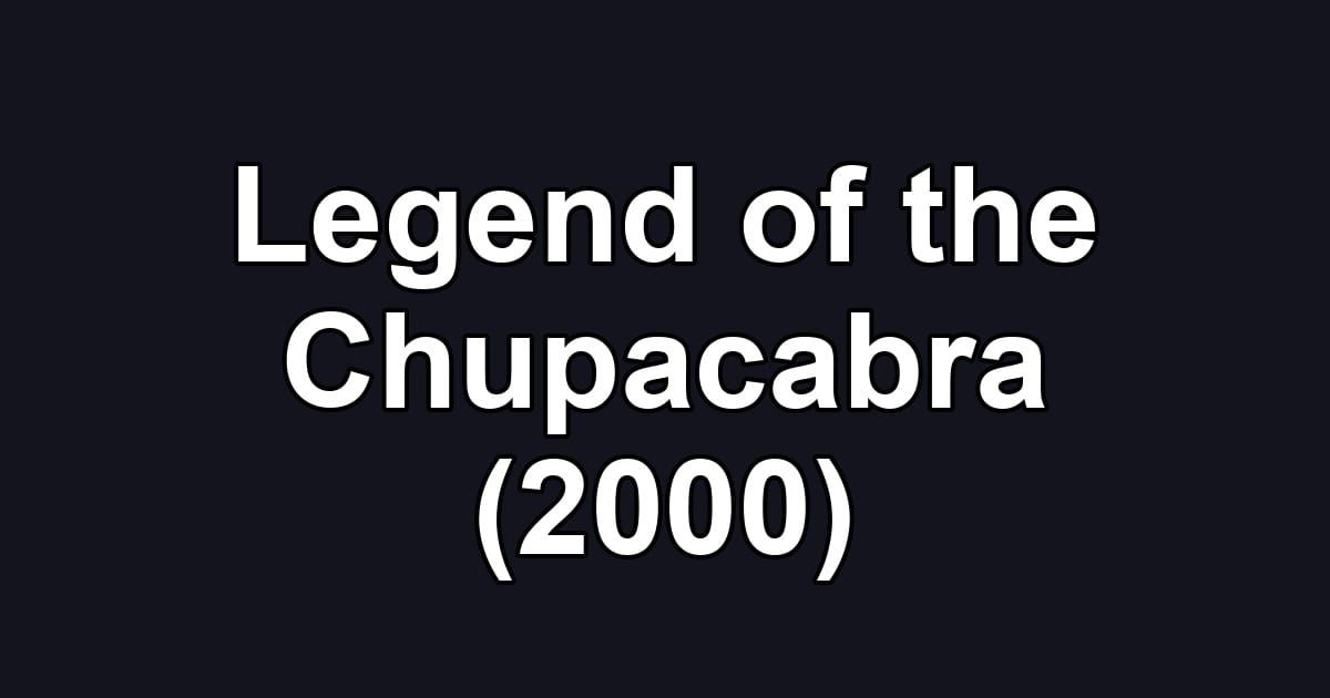 Legend of the Chupacabra (2000)