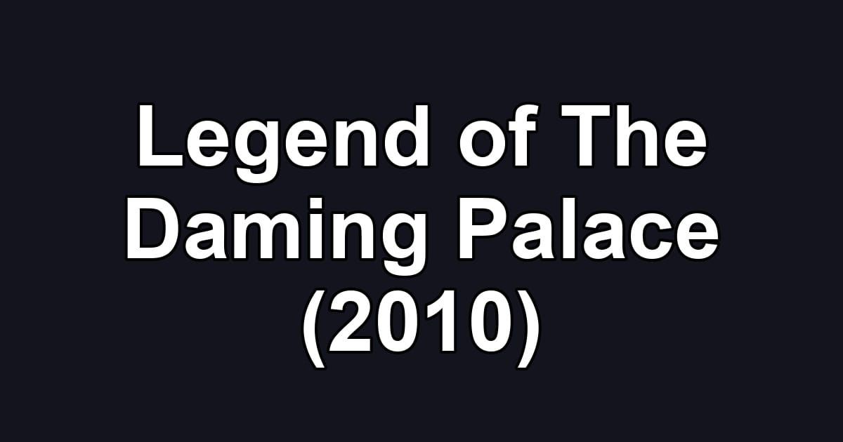 Legend of The Daming Palace (2010)
