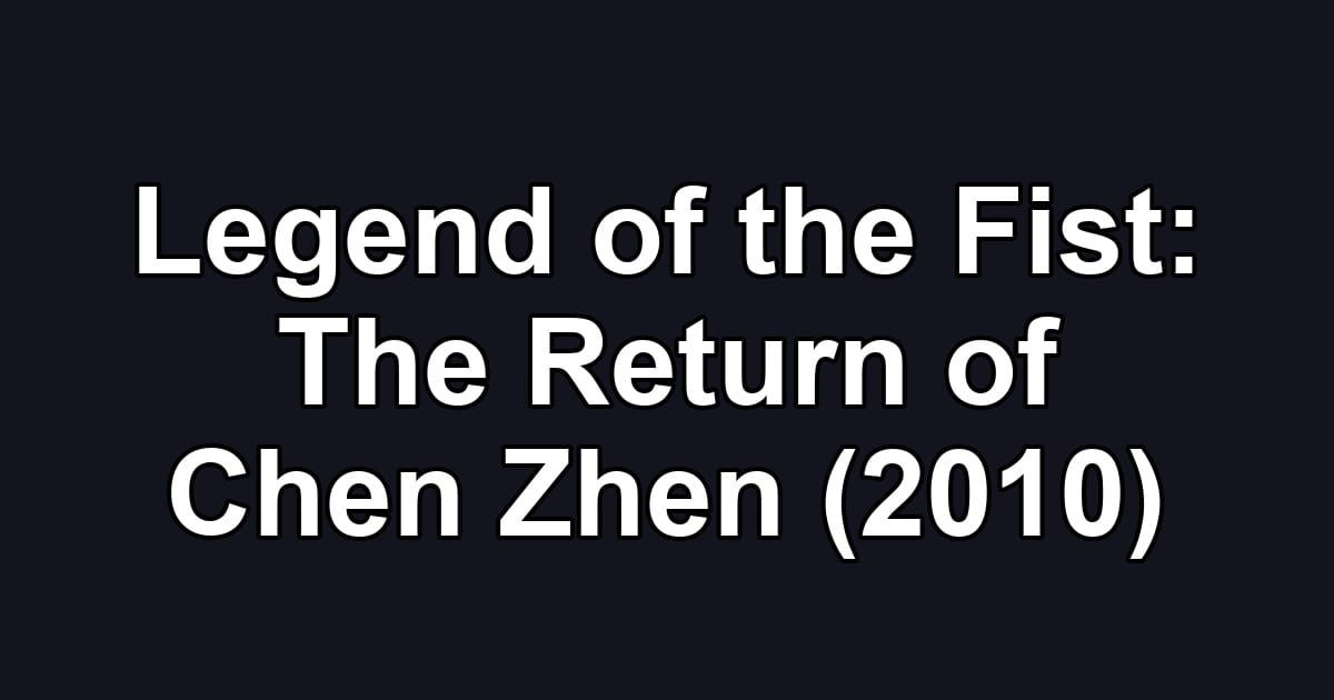 Legend of the Fist: The Return of Chen Zhen (2010)