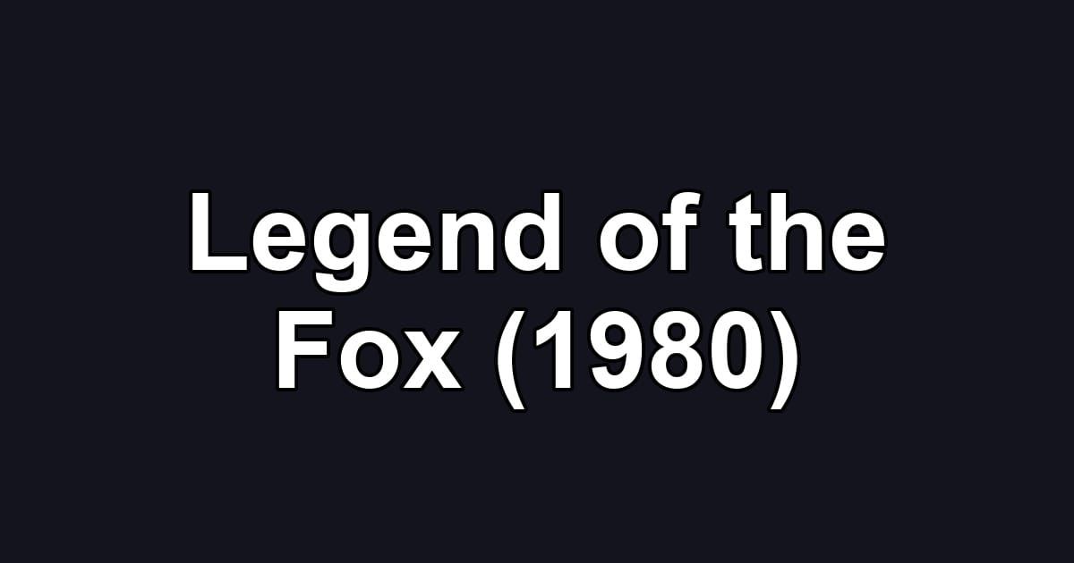 Legend of the Fox (1980)